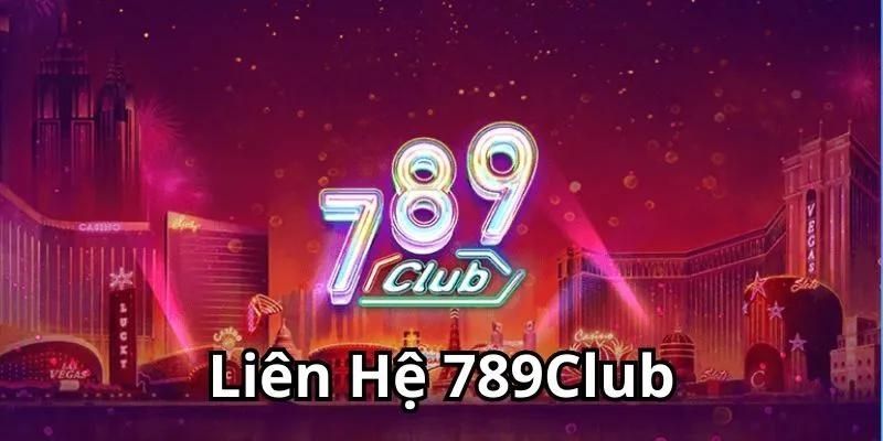 Tìm hiểu thông tin liên hệ chính thức của liên hệ 789Club